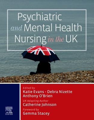 Psychiatric and Mental Health Nursing in the UK - Evans, Katie, Ba, PhD (Editor), and Nizette, Debra, RN, Ed, Facn (Editor), and O'Brien, Anthony, RN, Ba, Mphil, PhD (Editor)