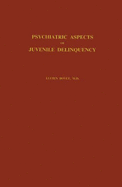 Psychiatric Aspects of Juvenile Delinquency. - Bovet, Lucien