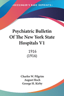 Psychiatric Bulletin Of The New York State Hospitals V1: 1916 (1916)