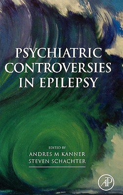 Psychiatric Controversies in Epilepsy - Kanner, Andres, and Schachter, Steven C, MD