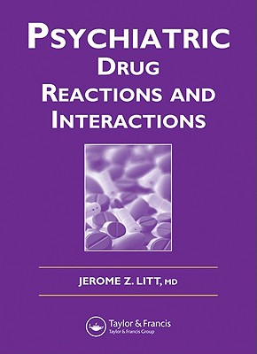 Psychiatric Drug Reactions and Interactions - Litt, Jerome Z, Dr.