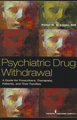 Psychiatric Drug Withdrawal: A Guide for Prescribers, Therapists, Patients and Their Families - Breggin, Peter R, MD