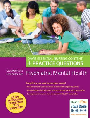 Psychiatric Mental Health: Davis Essential Nursing Content + Practice Questions - Melfi Curtis, Catherine, Msn, and Norton Tuzo, Carol, Msn