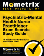 Psychiatric-Mental Health Nurse Practitioner Exam Secrets: NP Test Review for the Nurse Practitioner Exam