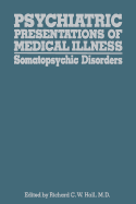 Psychiatric Presentations of Medical Illness: Somatopsychic Disorders