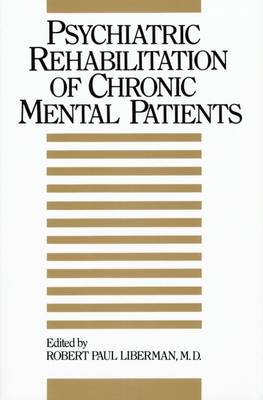 Psychiatric Rehabilitation of Chronic Mental Patients - Liberman, Robert P (Editor)