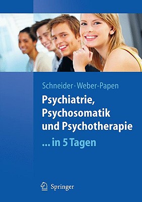Psychiatrie, Psychosomatik Und Psychotherapie ...in 5 Tagen - Schneider, Frank, Pro, and Weber, Sabrina