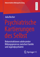 Psychiatrische Kartierungen des Selbst: Rekonstruktionen adoleszenter Bildungsprozesse zwischen Familie und Jugendpsychiatrie