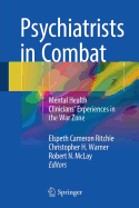 Psychiatrists in Combat: Mental Health Clinicians' Experiences in the War Zone