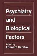 Psychiatry and Biological Factors - Kurstak, Eduard (Editor), and Kurstak, Edouard (Editor)