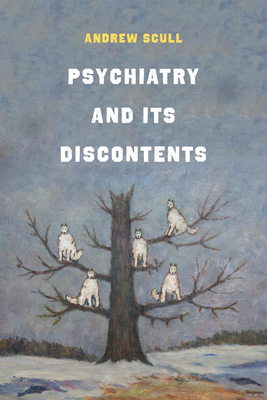 Psychiatry and Its Discontents - Scull, Andrew