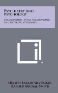 Psychiatry and Psychology: Relationships, Intra-Relationships, and Inter-Relationships