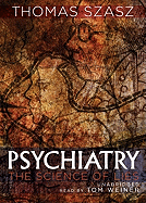Psychiatry: The Science of Lies - Szasz, Thomas, and Weiner, Tom (Read by)