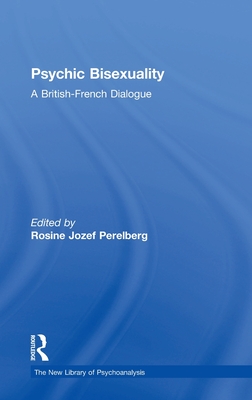 Psychic Bisexuality: A British-French Dialogue - Perelberg, Rosine Jozef (Editor)