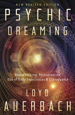 Psychic Dreaming: Dreamworking, Reincarnation, Out-Of-Body Experiences & Clairvoyance - Auerbach, Loyd