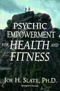 Psychic Empowerment for Health and Fitness - Slate, Joe H, and H Slate, Ph D