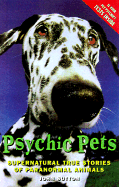 Psychic Pets: Supernatural True Stories of Paranormal Animals