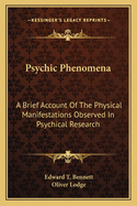 Psychic Phenomena a Brief Account of the Physical Manifestations Observed in Psychical Research