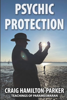 Psychic Protection: -a beginner's guide to safe mediumship and clearing life's obstacles. - Hamilton-Parker, Craig