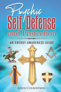 Psychic Self-Defense and Protection: An Energy Awareness Guide