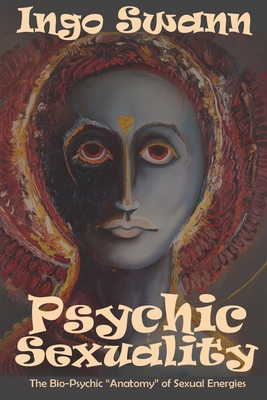 Psychic Sexuality: The Bio-Psychic "Anatomy" of Sexual Energies - Allen, Paula Gunn (Foreword by), and Swann, Ingo