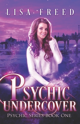 Psychic Undercover: A Paranormal Women's Fiction Novel - Wright, Elizabeth (Editor), and Freed, Lisa