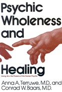 Psychic Wholeness and Healing: Using All the Powers of the Human Psyche - Baars, Conrad W, MD