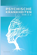 Psychische Krankheiten von A-Z: Definitionen, Erkl?rungen & Wissenswertes von A wie Abh?ngigkeit bis Z wie Zwangsstrung