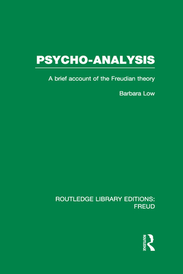 Psycho-Analysis (RLE: Freud): A Brief Account of the Freudian Theory - Low, Barbara