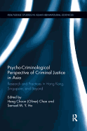 Psycho-Criminological Perspective of Criminal Justice in Asia: Research and Practices in Hong Kong, Singapore, and Beyond
