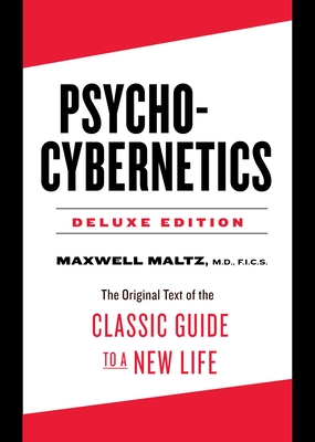 Psycho-Cybernetics Deluxe Edition: The Original Text of the Classic Guide to a New Life - Maltz, Maxwell