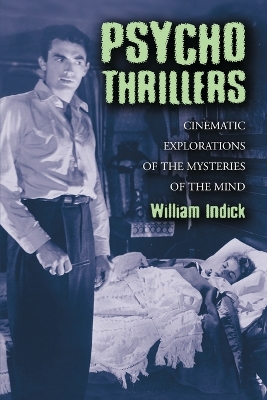 Psycho Thrillers: Cinematic Explorations of the Mysteries of the Mind - Indick, William