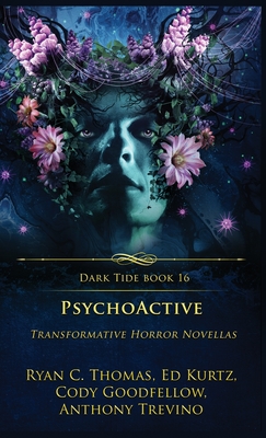 PsychoActive: Transformative Horror Novellas - Thomas, Ryan C, and Kurtz, Ed, and Goodfellow, Cody