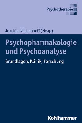 Psychoanalyse Und Psychopharmakologie: Grundlagen, Klinik, Forschung - Kuchenhoff, Joachim (Contributions by), and Munch, Alois (Contributions by), and Happach, Claas (Contributions by)