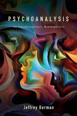 Psychoanalysis: An Interdisciplinary Retrospective - Berman, Jeffrey