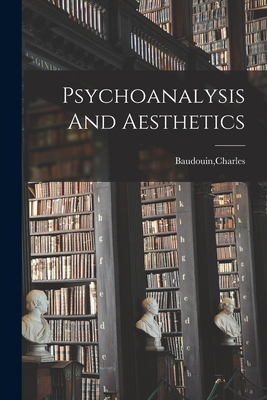 Psychoanalysis And Aesthetics - Baudouin, Charles (Creator)