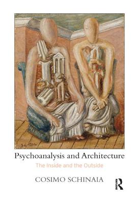 Psychoanalysis and Architecture: The Inside and the Outside - Schinaia, Cosimo