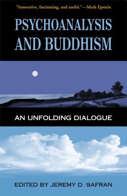 Psychoanalysis and Buddhism: An Unfolding Dialogue - Safran, Jeremy D, PhD (Editor)