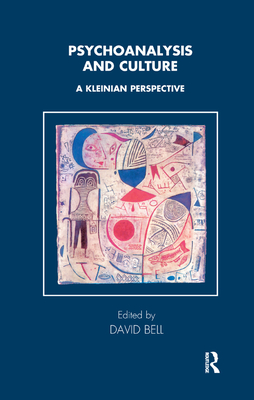 Psychoanalysis and Culture: A Kleinian Perspective - Bell, David
