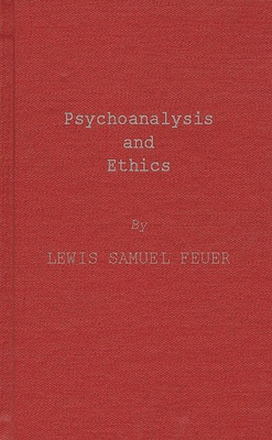 Psychoanalysis and Ethics - Feuer, Lewis Samuel, and Unknown