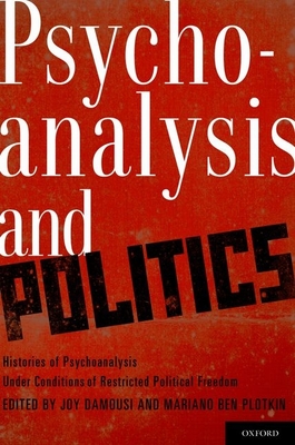 Psychoanalysis and Politics - Damousi, Joy (Editor), and Plotkin, Mariano Ben (Editor)