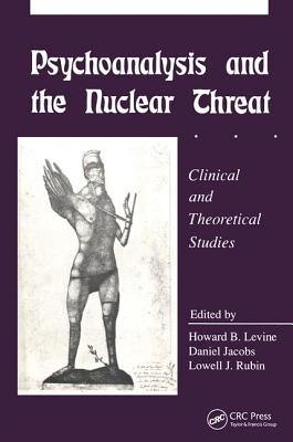 Psychoanalysis and the Nuclear Threat: Clinial and Theoretical Studies - Levine, Howard B (Editor), and Jacobs, Daniel (Editor), and Rubin, Lowell J. (Editor)