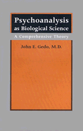 Psychoanalysis as Biological Science: A Comprehensive Theory