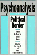 Psychoanalysis at the Political Border: Essays in Honor of Rafael Moses