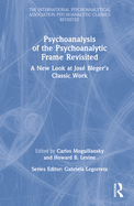 Psychoanalysis of the Psychoanalytic Frame Revisited: A New Look at Jos? Bleger's Classic Work