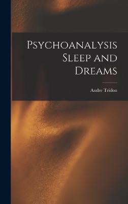 Psychoanalysis Sleep and Dreams - Tridon, Andre