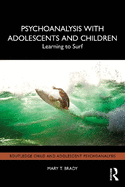 Psychoanalysis with Adolescents and Children: Learning to Surf