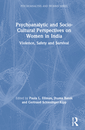 Psychoanalytic and Socio-Cultural Perspectives on Women in India: Violence, Safety and Survival