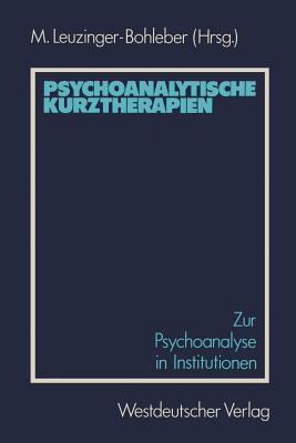 Psychoanalytische Kurztherapien: Zur Psychoanalyse in Institutionen - Leuzinger-Bohleber, Marianne