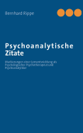 Psychoanalytische Zitate: Markierungen einer Lernentwicklung als Psychologischer Psychotherapeut und Psychoanalytiker